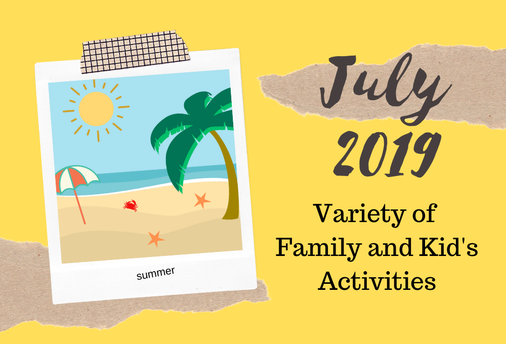 July 2019 - Variety of Family and Kid’s Activities